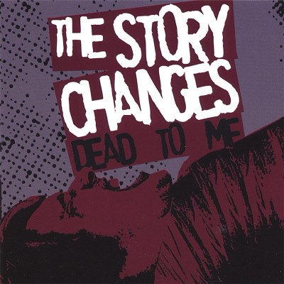 STORY CHANGES/DEAD TO ME